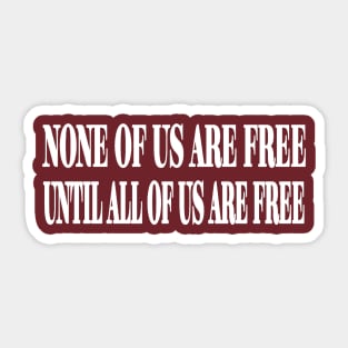 None Of Us Are Free Until All Of Us Are Free - White - Back Sticker